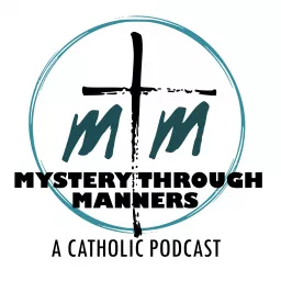 Mystery Through Manners Catholic Podcast artwork