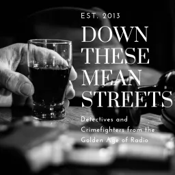 Down These Mean Streets (Old Time Radio Detectives) Podcast artwork