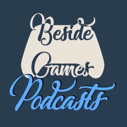 Beside Games Podcasts artwork