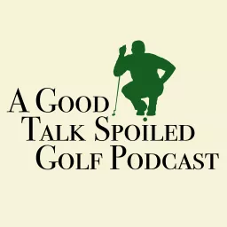 A Good Talk Spoiled Golf Podcast artwork