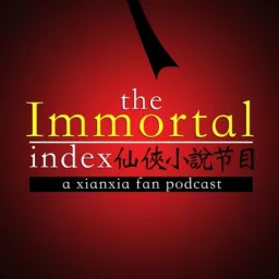 Immortal Index: A Xianxia & Wuxia Fan Podcast artwork