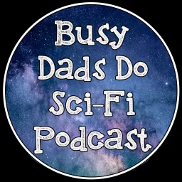 Busy Dads Do Sci-Fi Podcast artwork