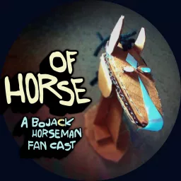 Of Horse: A BoJack Horseman Fan Cast Podcast artwork