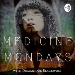 Medicine Mondays with Domanique Luna Blackwolf Podcast artwork