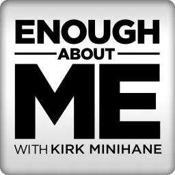 Enough About Me with Kirk Minihane Podcast artwork