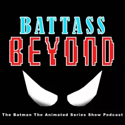 BATTASS: The Batman The Animated Series Show Podcast artwork