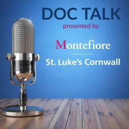 Doc Talk presented by Montefiore St. Luke's Cornwall Podcast artwork