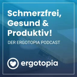 Ergotopia: Schmerzfrei, Gesund & Produktiv! Podcast artwork