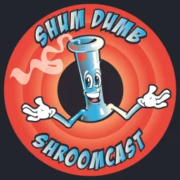 Shum Dumb Shroomcast Podcast artwork