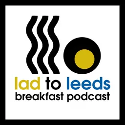 Lad To Leeds Breakfast - Leeds United Podcast artwork