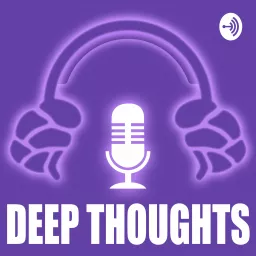 Deep Thoughts - Your Source For Big Picture Twitch News Podcast artwork