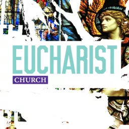 Eucharist Church Podcast artwork