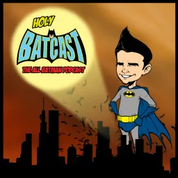 Holy BatCast - The All Batman Podcast artwork