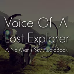 Voice Of A Lost Explorer: A No Man's Sky Audiobook Podcast artwork