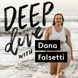 Deep Dive with Dana Falsetti Podcast artwork