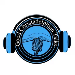 Good Christadelphian Talks Podcast artwork