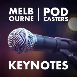 Melbourne Podcasters Keynotes artwork