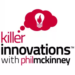 Killer Innovations with Phil McKinneyPast Shows Archives - Killer Innovations with Phil McKinney