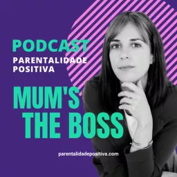 Mum's the boss | Parentalidade Positiva