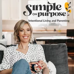 Simple on Purpose | Intentional Living and Parenting Podcast artwork