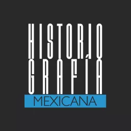 Historiografía Mexicana | Episodios de la historia de México Podcast artwork