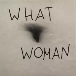 What Woman : Tales of a Patriarchy Podcast artwork