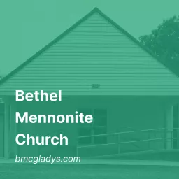 Bethel Mennonite Church - Gladys VA Podcast artwork