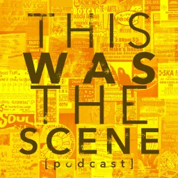 This Was The Scene Podcast artwork