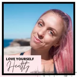 Love Yourself Healthy Podcast artwork