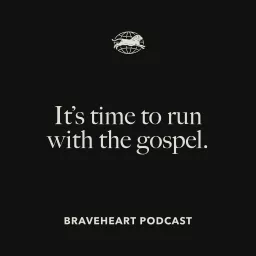 The Braveheart Podcast