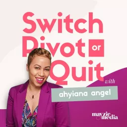 Switch, Pivot or Quit Podcast artwork