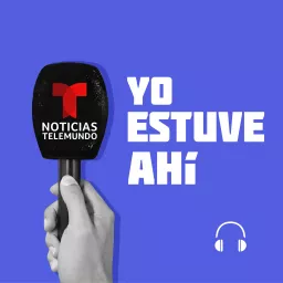 Noticias Telemundo: Yo estuve ahí Podcast artwork