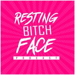 Resting Bitch Face Podcast artwork