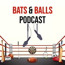 Bats and Balls Podcast artwork