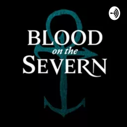 Blood on the Severn Podcast artwork