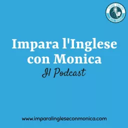 Impara l'Inglese con Monica Podcast