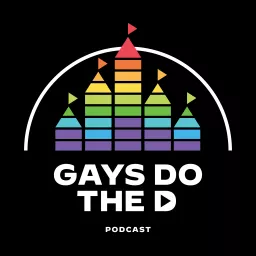 Gays Do the D: An Unofficial Disney Podcast artwork