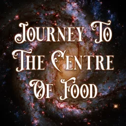 Journey to the Centre of Food Podcast artwork