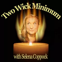 Two Wick Minimum with Selena Coppock Podcast artwork