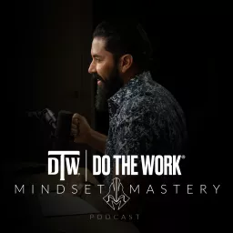 Do The Work | Mindset Mastery Podcast artwork