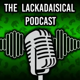 The Lackadaisical Podcast artwork