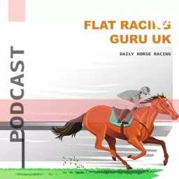 Flat Racing Guru UK Podcast, Horse racing tips International.