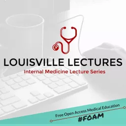 Louisville Lectures Internal Medicine Lecture Series Podcast artwork