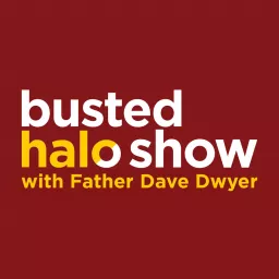 Busted Halo Show w/Fr. Dave Dwyer Podcast artwork