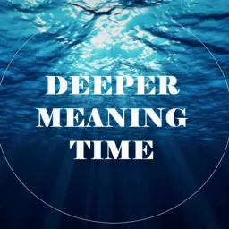 Deeper Meaning Time - A Mindful Motivational Podcast artwork