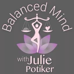 Balanced Mind with Julie Potiker Podcast artwork