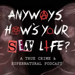 Anyways, How's Your Sex Life? Podcast artwork
