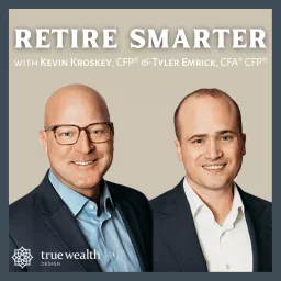 Retire Smarter with Kevin Kroskey, CFP® & Tyler Emrick, CFA® CFP®