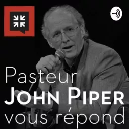 Pasteur John Piper vous répond Podcast artwork