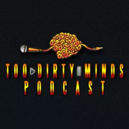 Too Dirty Minds Podcast